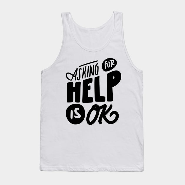 Asking For Help Is Okay Mental Health Awareness T-shirt Tank Top by Seamless.co